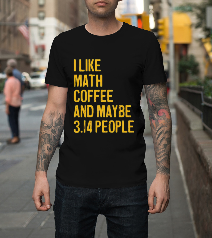I Like Math Coffee And Maybe 3.14 People T-Shirt