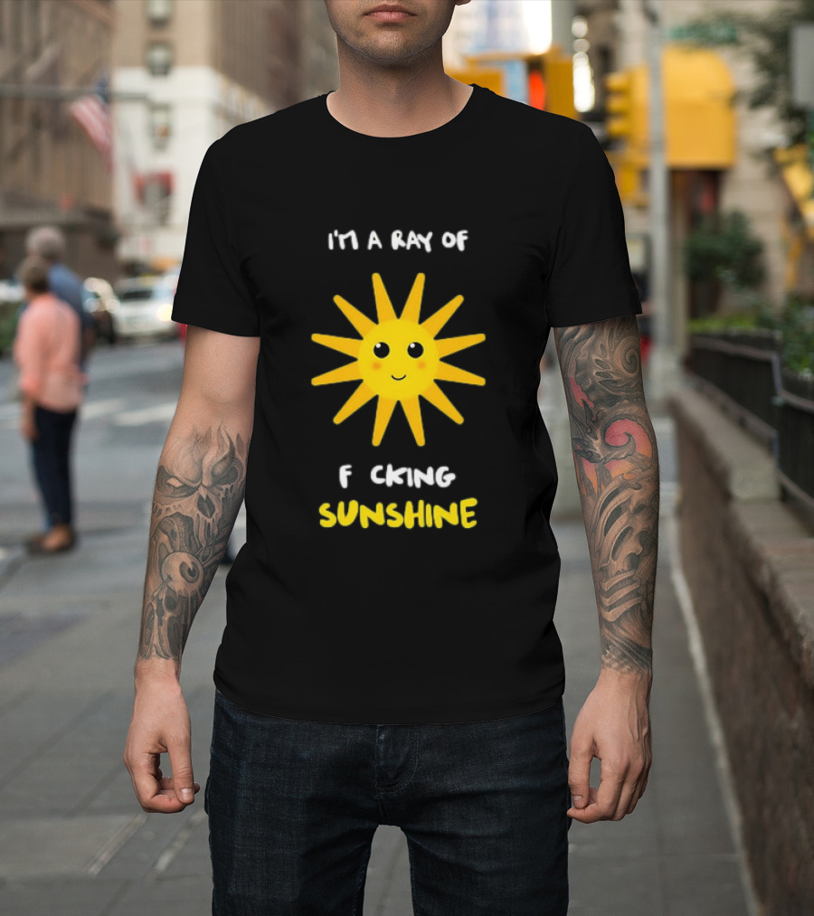 I'm A Ray Of F***ing Sunshine Cute Happy Sun Sarcastic T-Shirt
