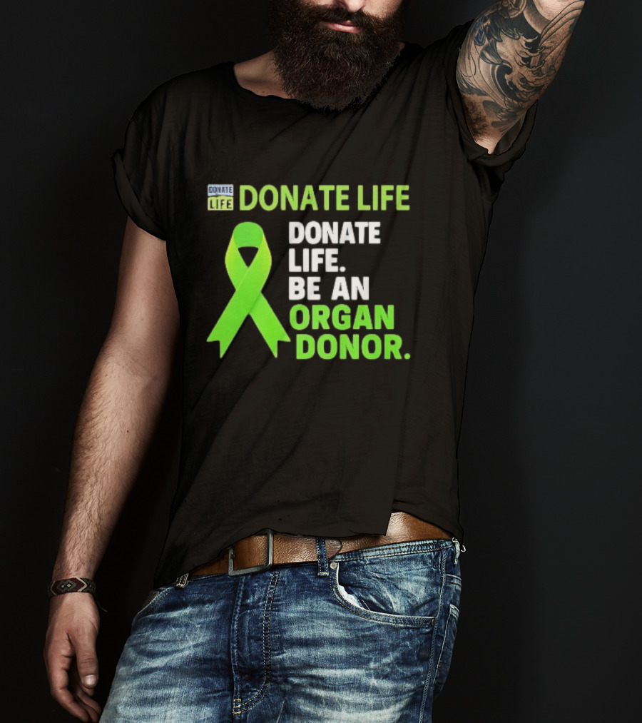 Donate Life Green Ribbon Be An Organ Donor Awareness T-Shirt