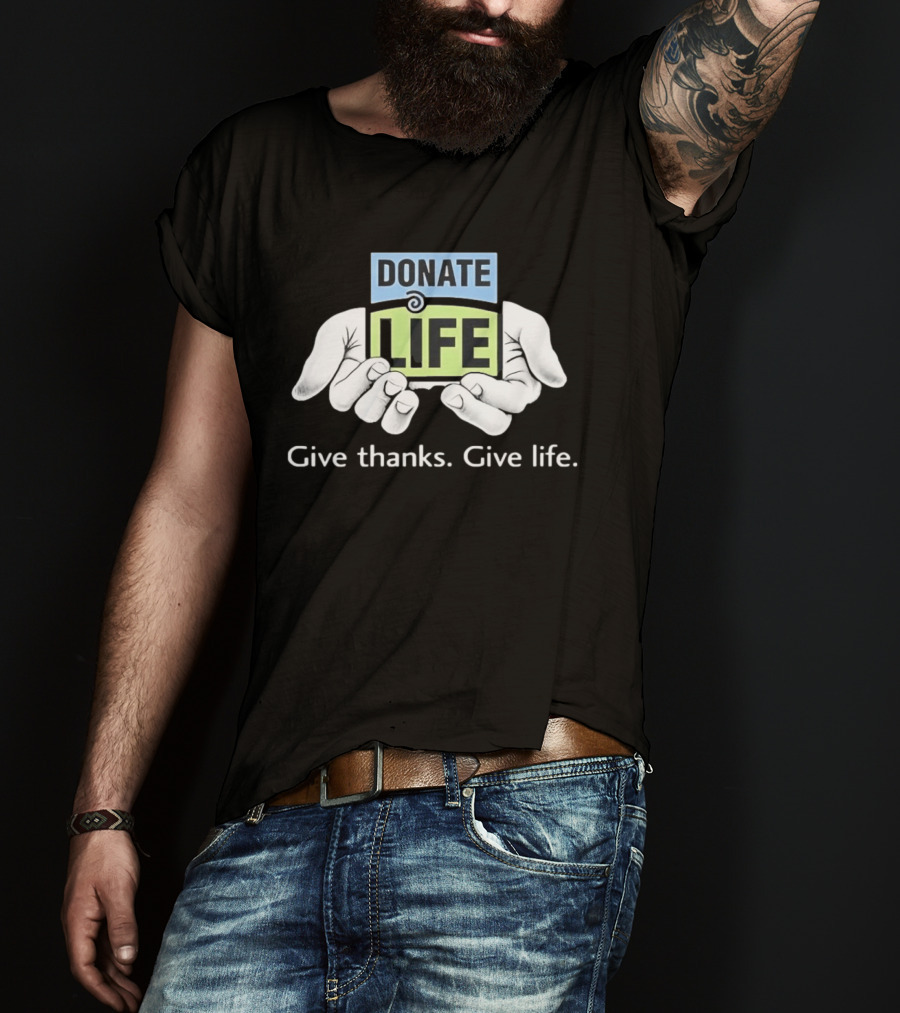 Donate Life Give Thanks Give Life Compassion T-Shirt