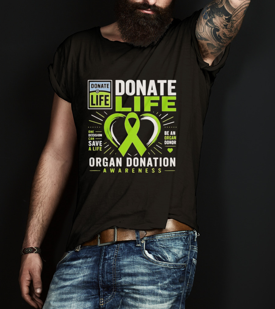 Donate Life One Decision Can Save A Life Organ Donation Awareness Be An Organ Donor T-Shirt