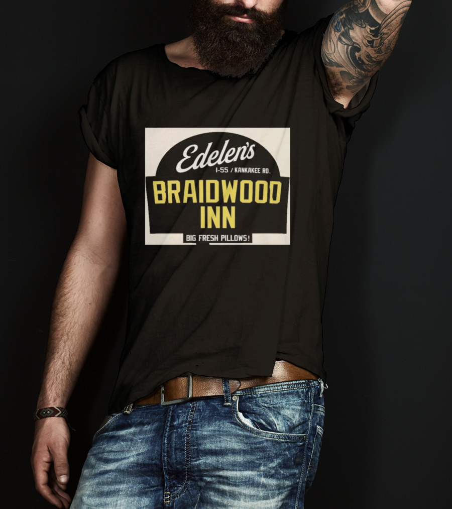 Edelen's Braidwood Inn I 55 Kankakee Rd Big Fresh Pillows T-Shirt