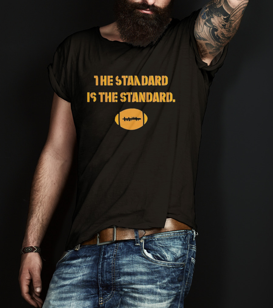 Pittsburgh Steelers The Standard Is The Standard Football T-Shirt