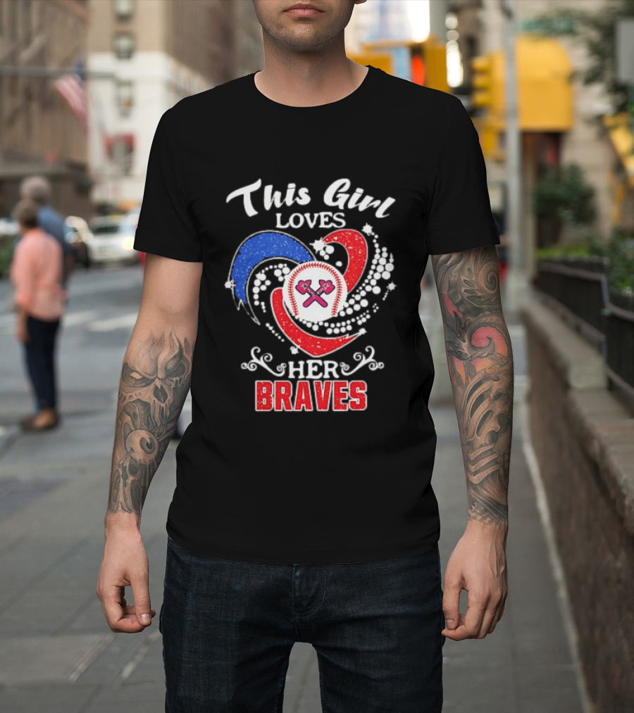 This Girl Loves Her Atlanta Braves Baseball T-Shirt