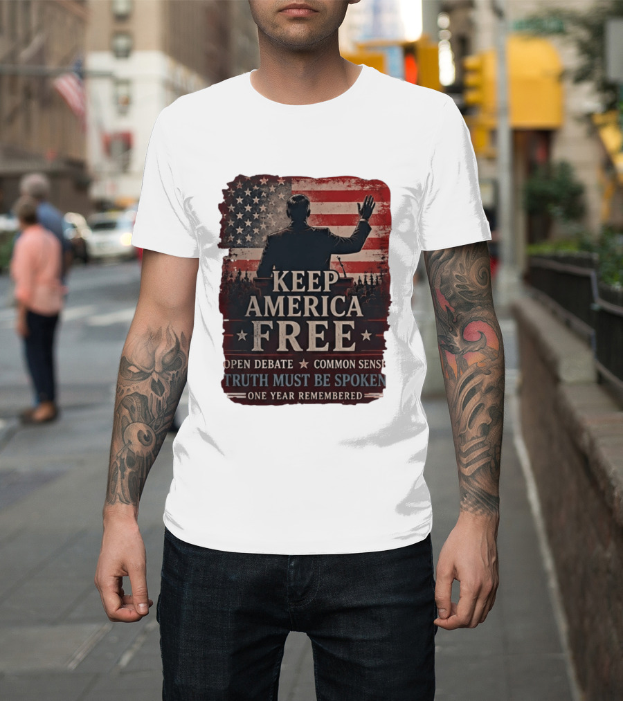 Keep America Free Truth Must Be Spoken Open Debate Common Sense One Year Remembered T-Shirt