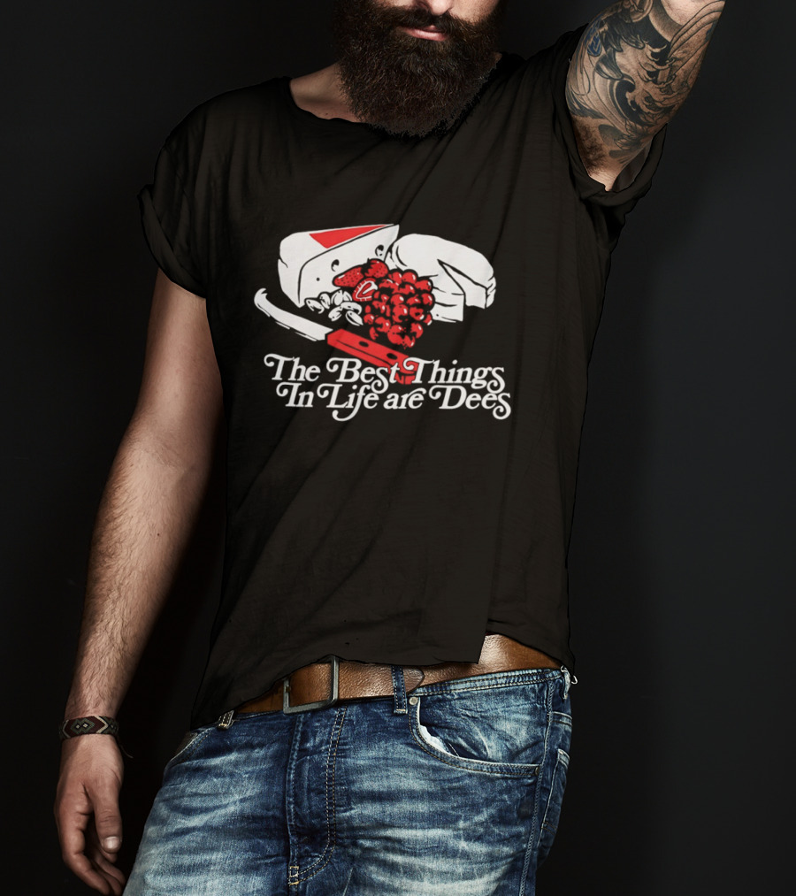 The Best Things In Life Are Dees Cheese And Fruit Comedy T-Shirt