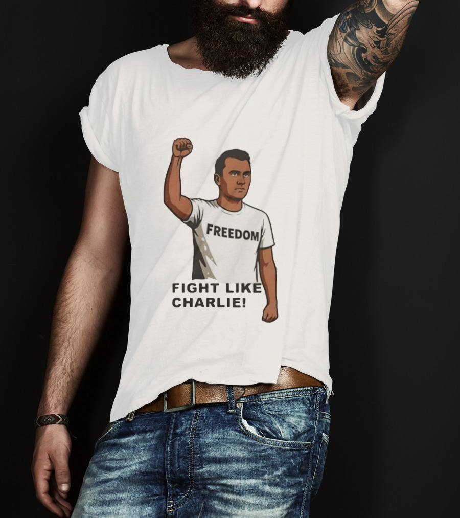 Fist Raised Freedom Fight Like Charlie T-Shirt