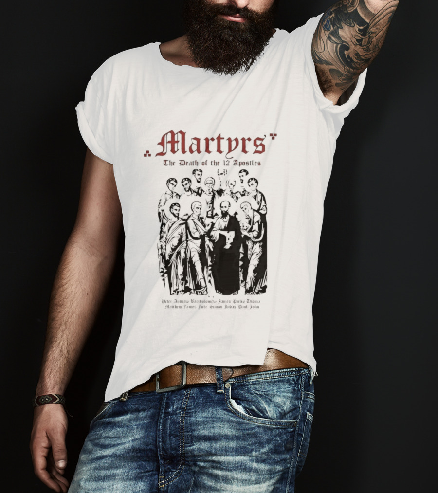 Martyrs The Death Of The 12 Apostles Christian History T-Shirt