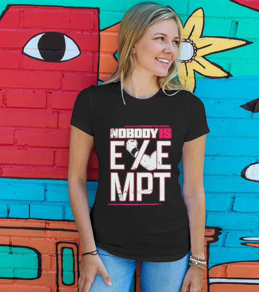 Nobody Is Exempt Fist Arm Powerlifting Motivation Bodybuilding T-Shirt