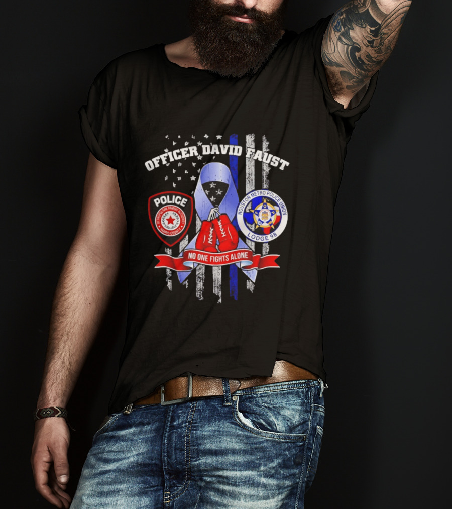 Officer David Faust Houston Metro Police Union No One Fights Alone T-Shirt