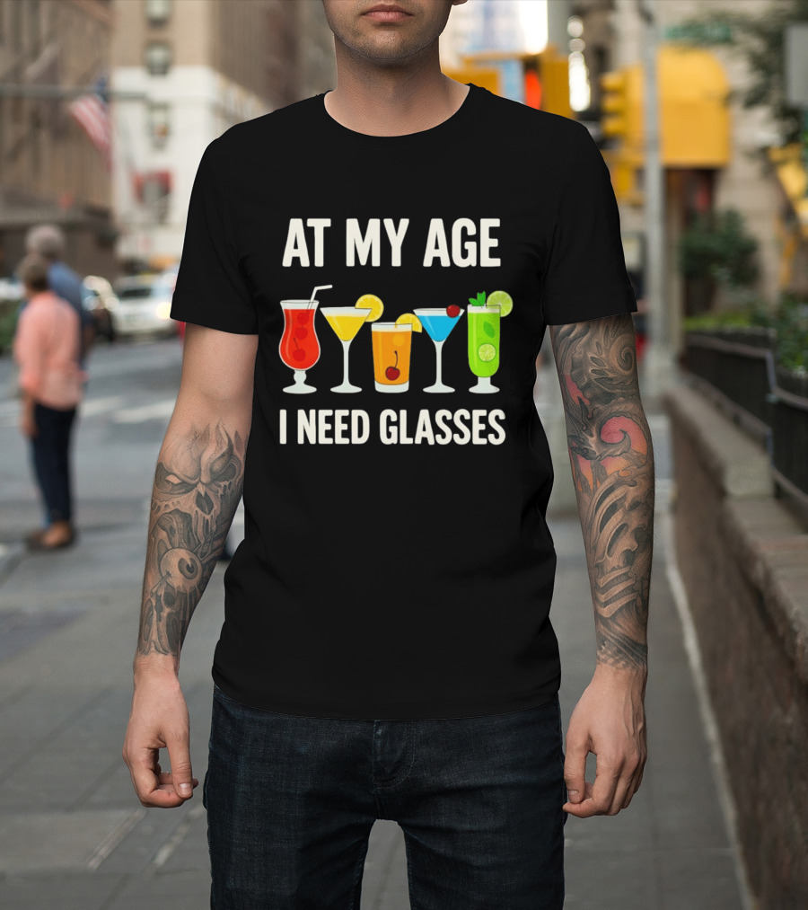 At My Age I Need Glasses Funny Cocktail Drinking Humor T-Shirt