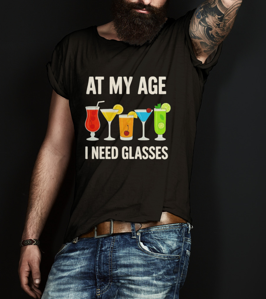 At My Age I Need Glasses Funny Cocktail Drinking Humor T-Shirt