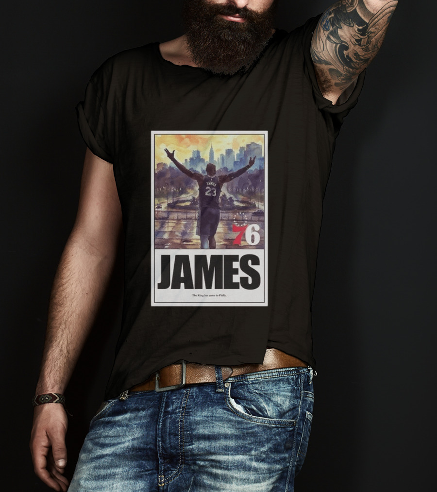 LeBron James 76 King Has Come To Philly 23 T-Shirt