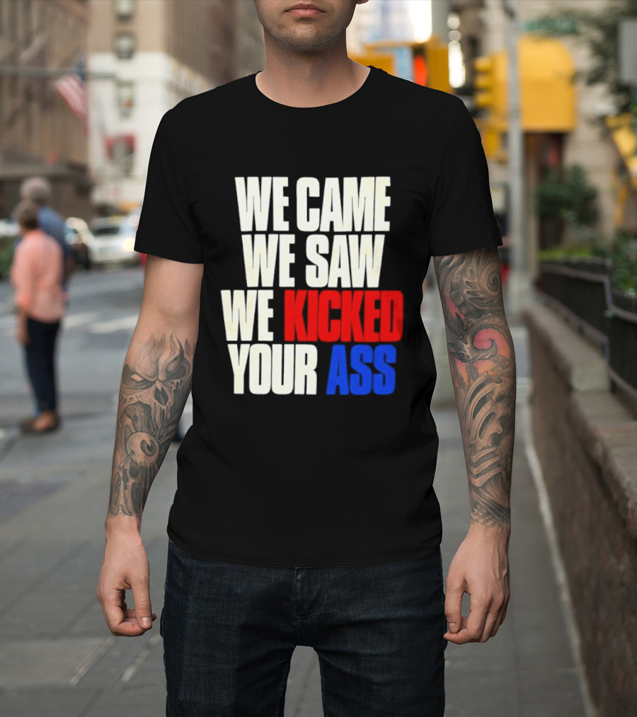 We Came We Saw We Kicked Your Ass Retro Bold Empowerment T-Shirt