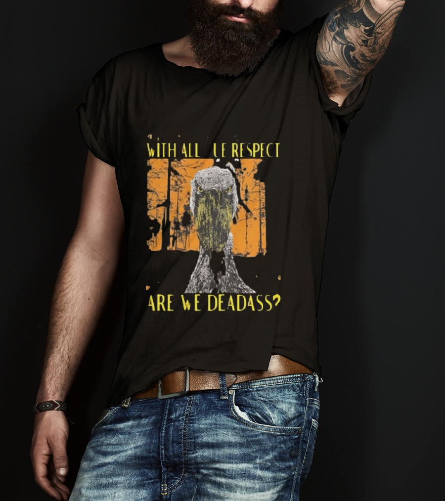 Shoebill Stare With All Due Respect Are We Deadass T-Shirt