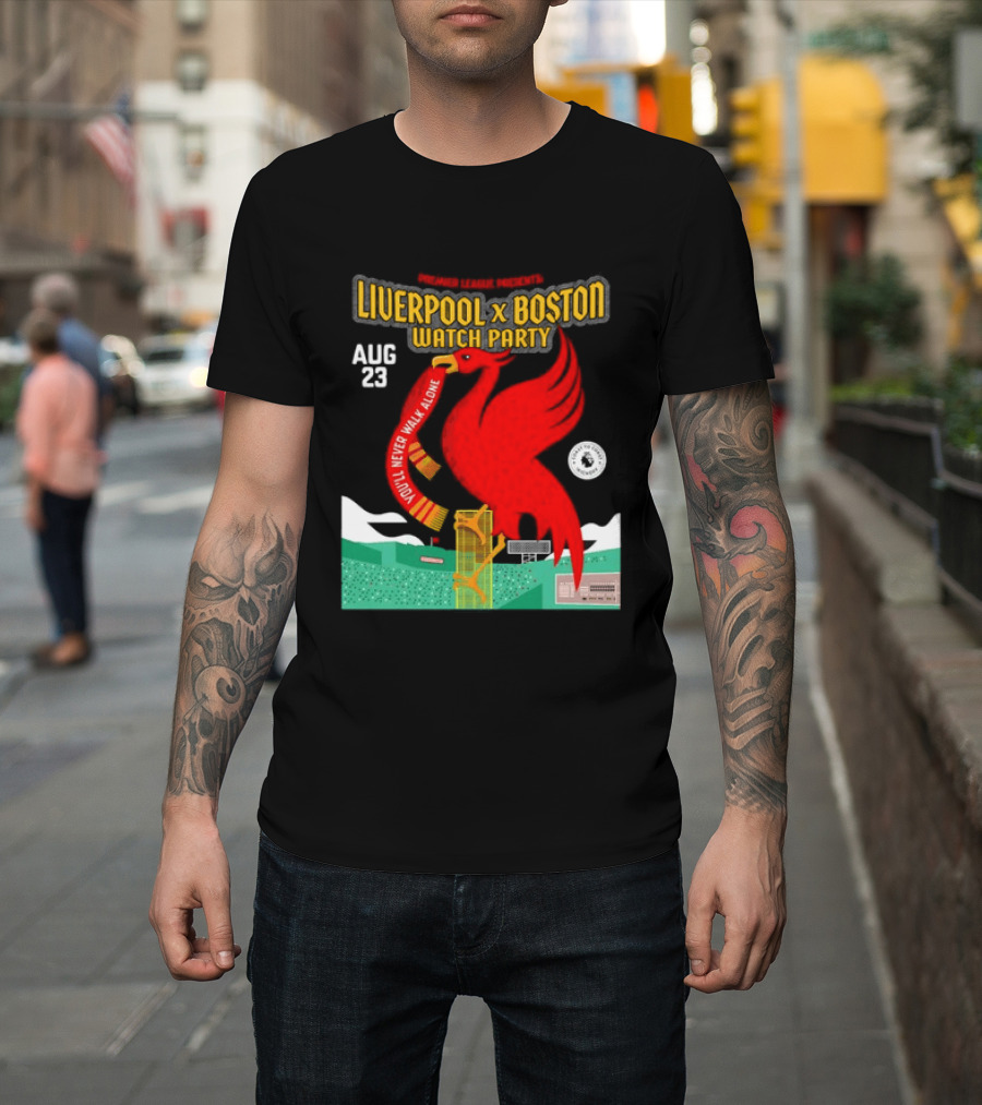 Liverpool X Boston Party At Fenway Park Aug 23 You'll Never Walk Alone T-Shirt