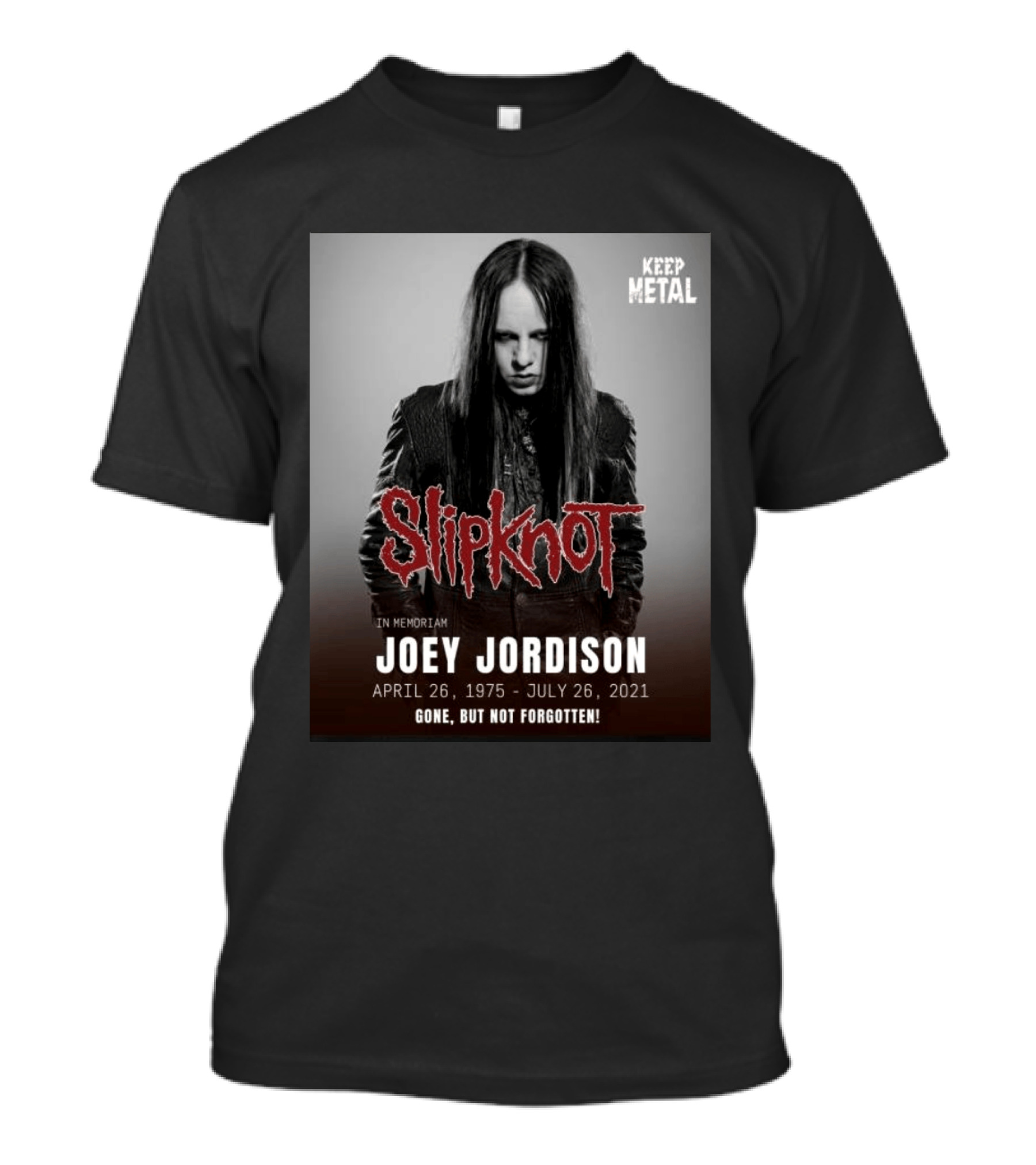 Slipknot Joey Jordison In Memoriam 1975 2021 Gone But Not Forgotten Keep Metal T-Shirt