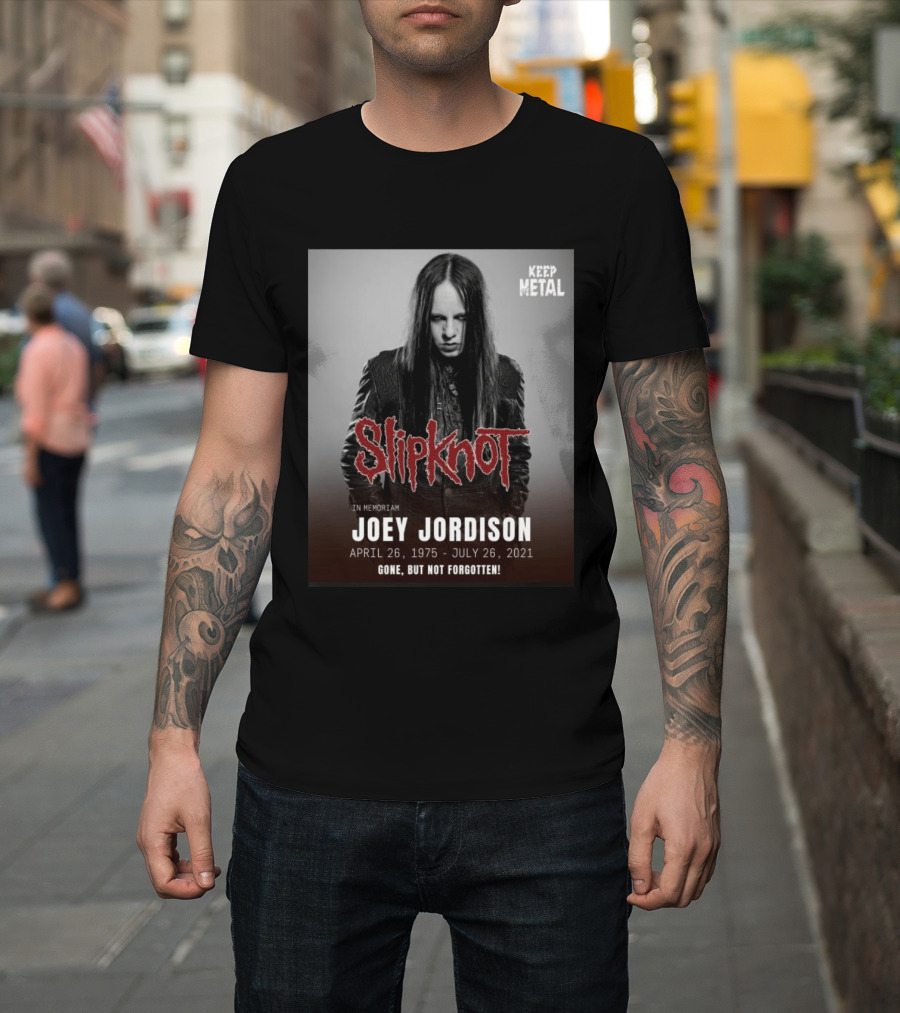 Slipknot Joey Jordison In Memoriam 1975 2021 Gone But Not Forgotten Keep Metal T-Shirt