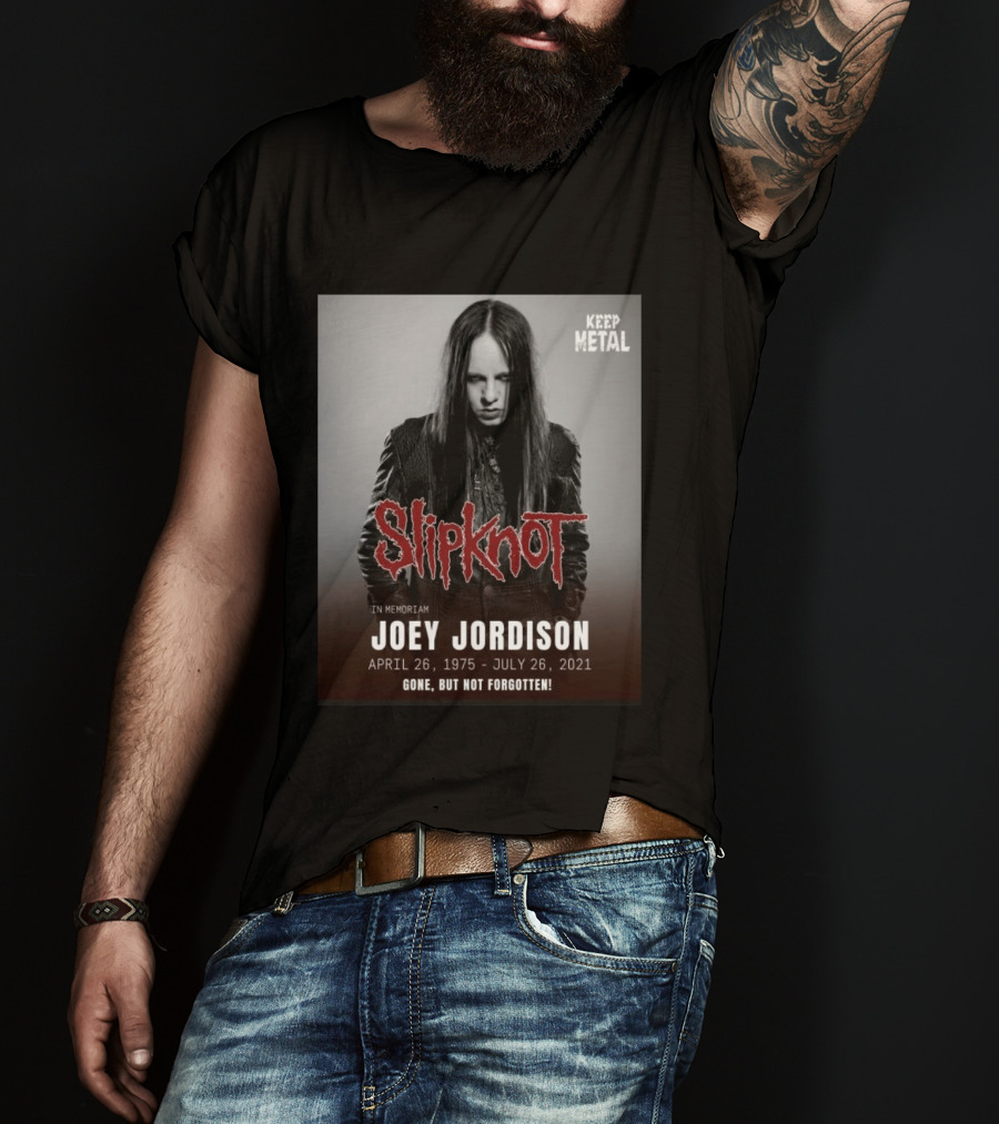 Slipknot Joey Jordison In Memoriam 1975 2021 Gone But Not Forgotten Keep Metal T-Shirt
