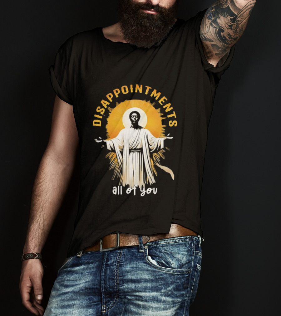Disappointments All Of You Religious Figure Radiant T-Shirt