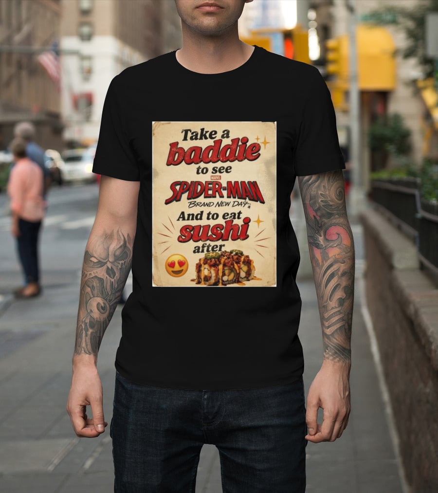 Take Baddie To See Spider Man Brand New Day And Eat Sushi After T-Shirt