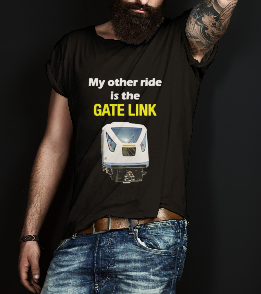Gate Link Transit Train My Other Ride Is The Gate Link T-Shirt