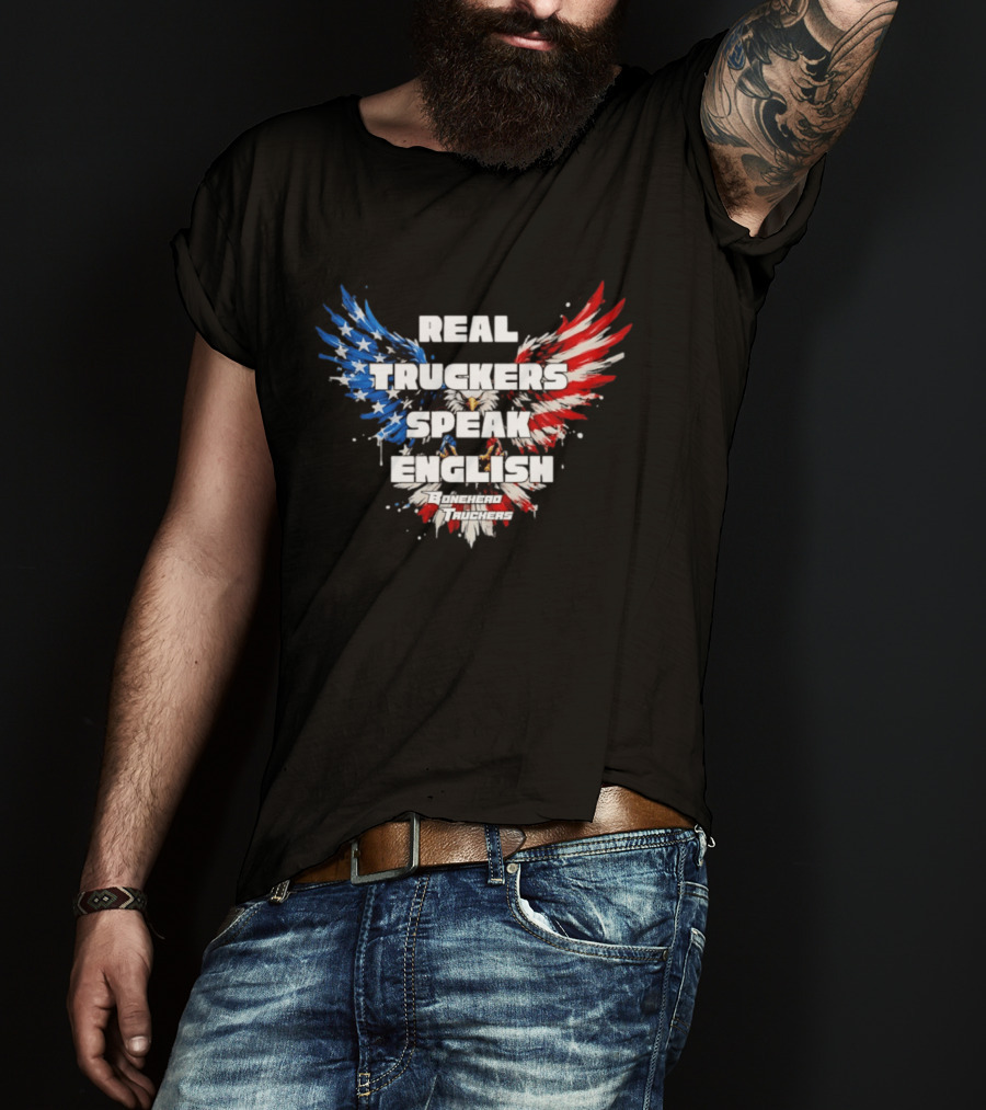 Real Truckers Speak English Bonehead Truckers Patriotic Eagle Wings T-Shirt