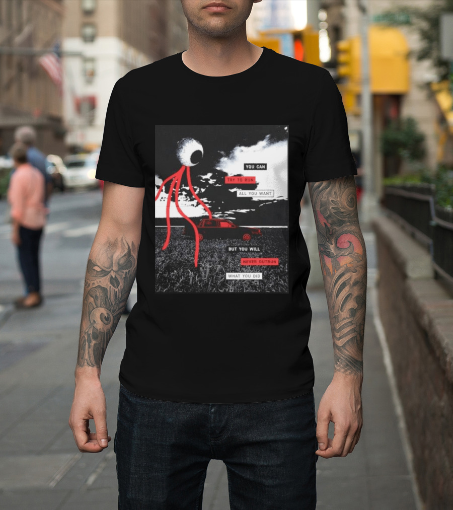 You Can Try To Run All You Want Strange Eye But You Will Never Outrun What You Did T-Shirt