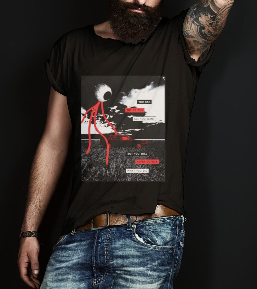 You Can Try To Run All You Want Strange Eye But You Will Never Outrun What You Did T-Shirt