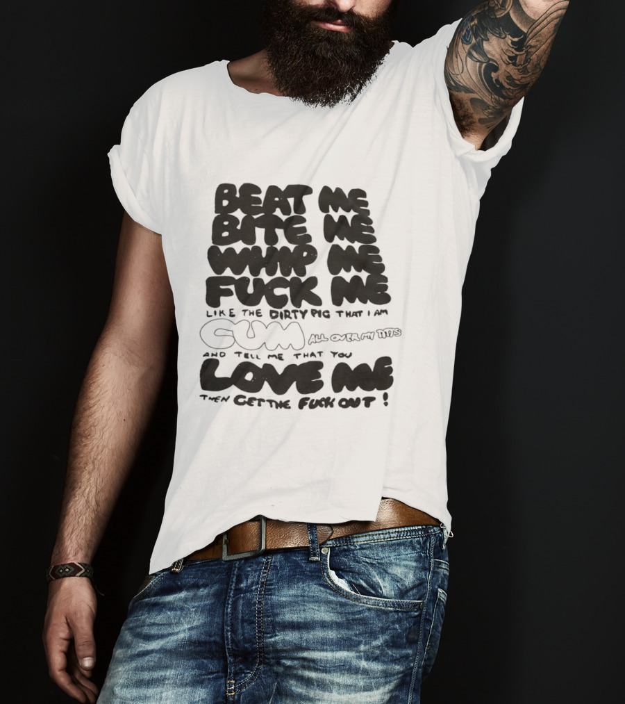 Beat Me Bite Me Whip Me Fuck Me Dirty Pig T-Shirt