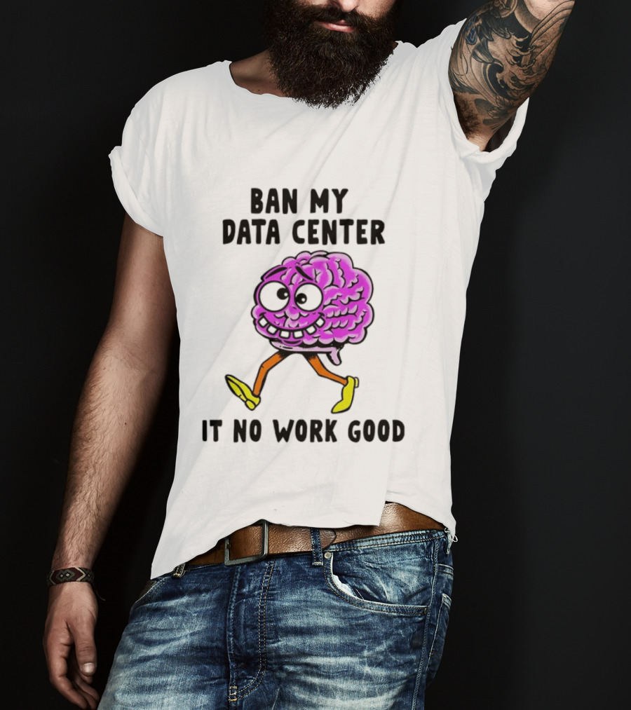 Cartoon Brain Ban My Data Center It No Work Good T-Shirt