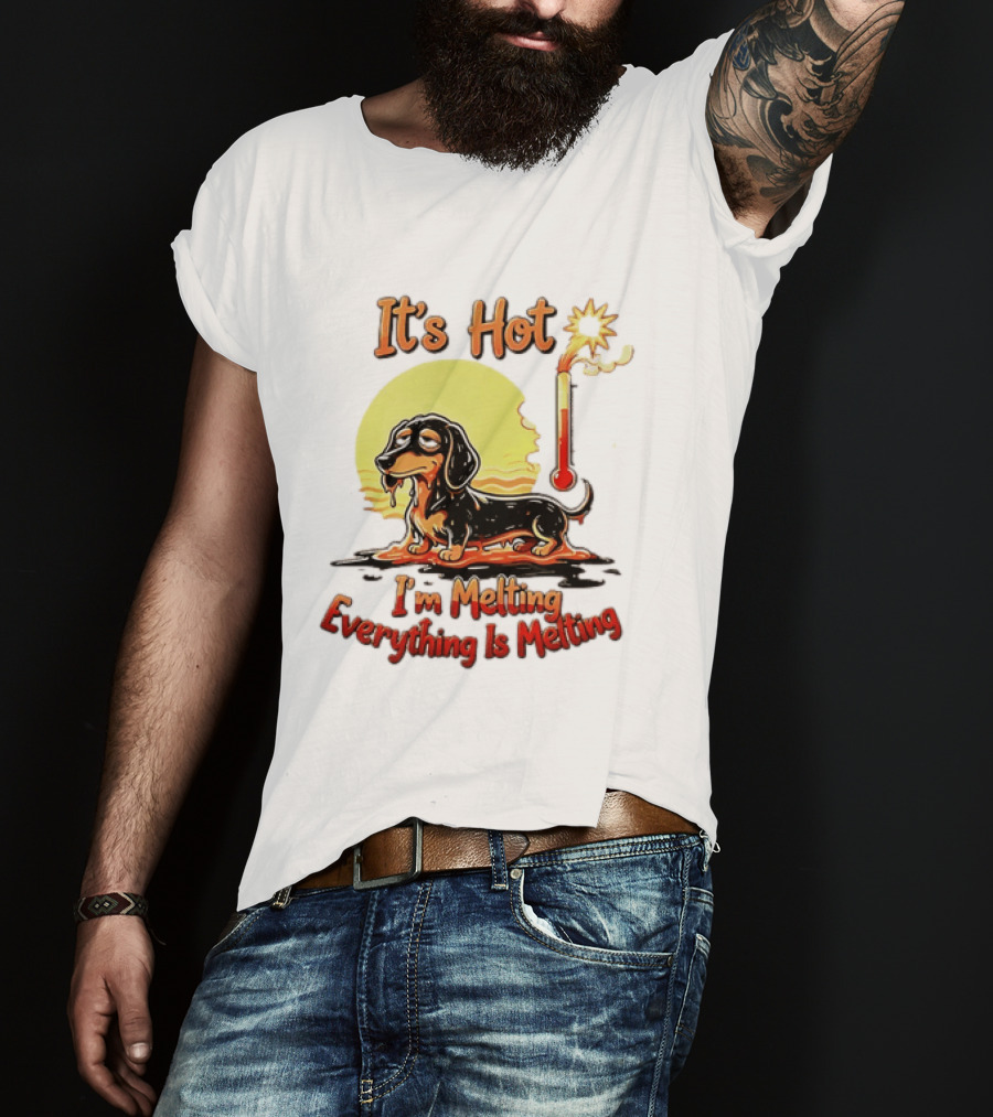 Dachshund It's Hot I'm Melting Everything Is Melting Thermometer Sun T-Shirt
