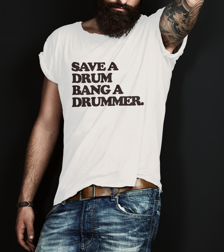 Save A Drum Bang A Drummer Drums Percussion T-Shirt