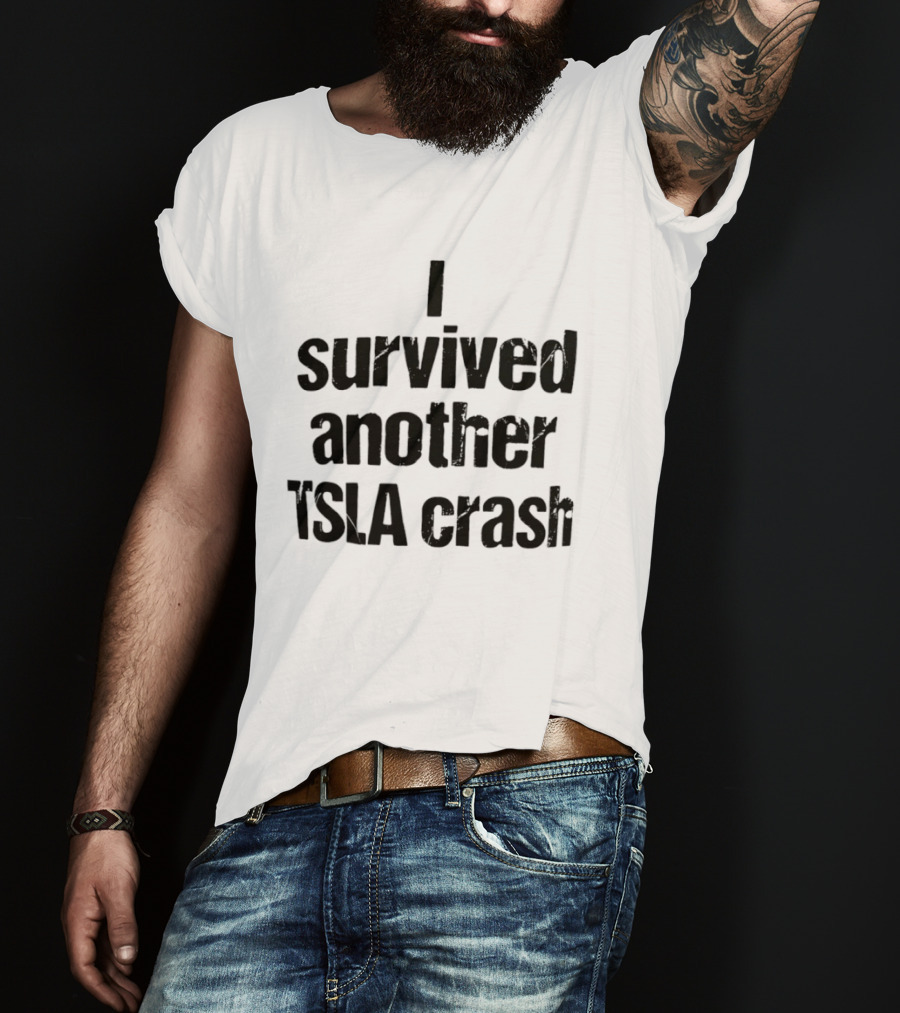 I Survived Another TSLA Crash Tesla Stock Market Memes T-Shirt