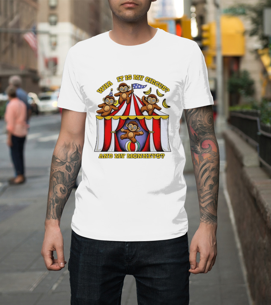 What It Is My Circus And My Monkeys Monkey Tent Party T-Shirt