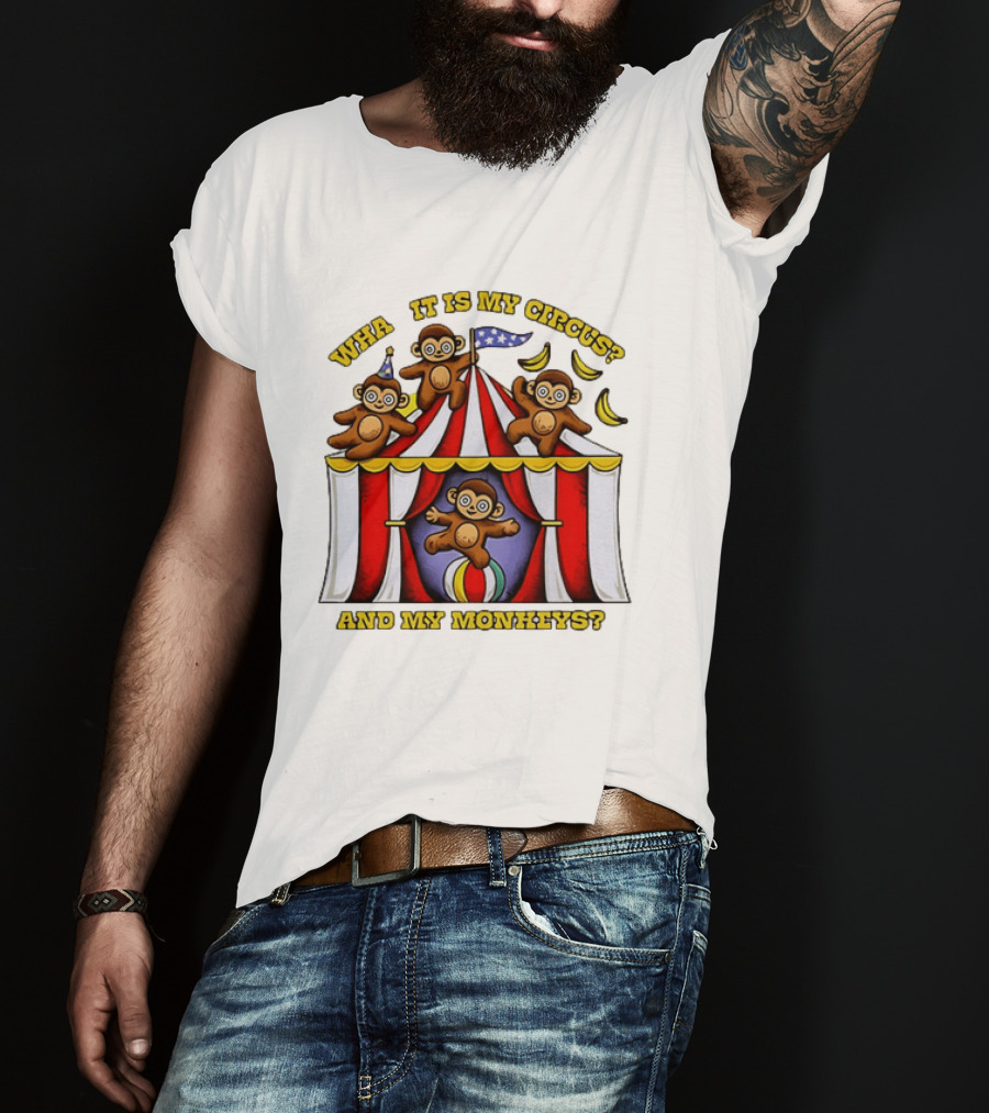 What It Is My Circus And My Monkeys Monkey Tent Party T-Shirt