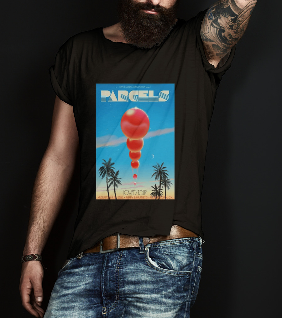 Parcels Loved Tour August 3 4 2026 Pappy Harriet's Pioneertown California T-Shirt