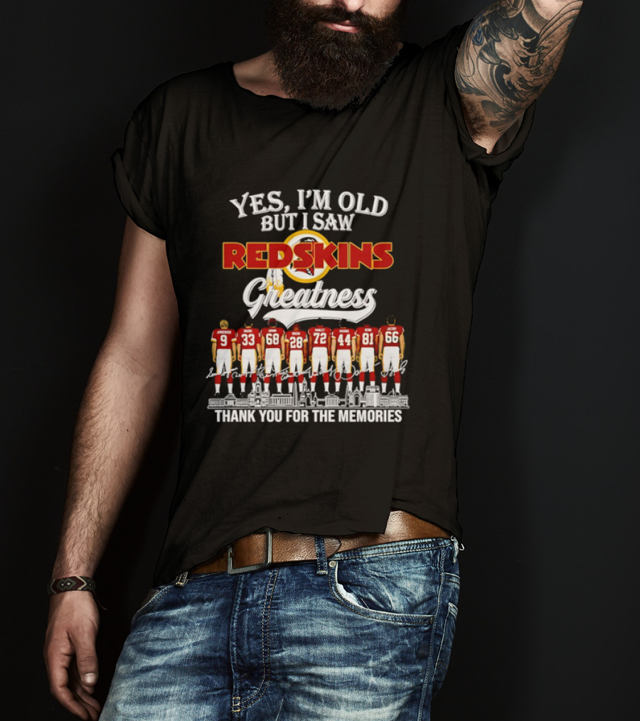Yes I'm Old But I Saw Redskins Greatness Jurgensen Baugh Grimm Green Manley Riggins Monk Jacoby Thank You For The Memories T-Shirt