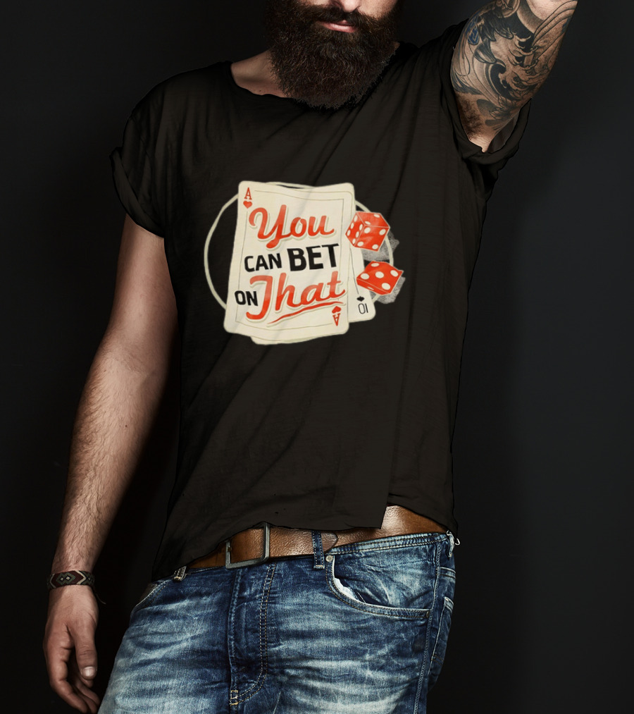 You Can Bet On That Playing Cards Dice Ace T-Shirt