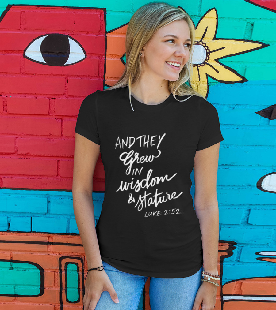 2819 Store Feed My Lambs Crew And They Grew In Wisdom & Stature Luke 2:52 T-Shirt