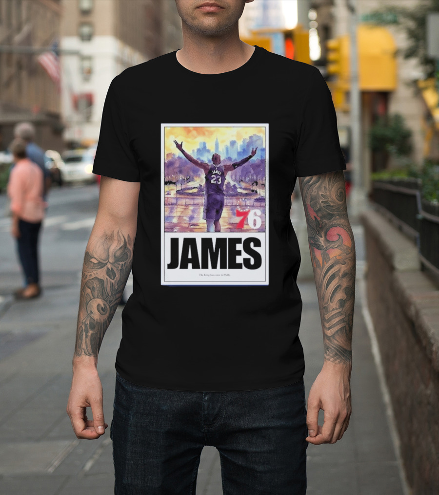 James 76ers The King Has Come To Philly T-Shirt