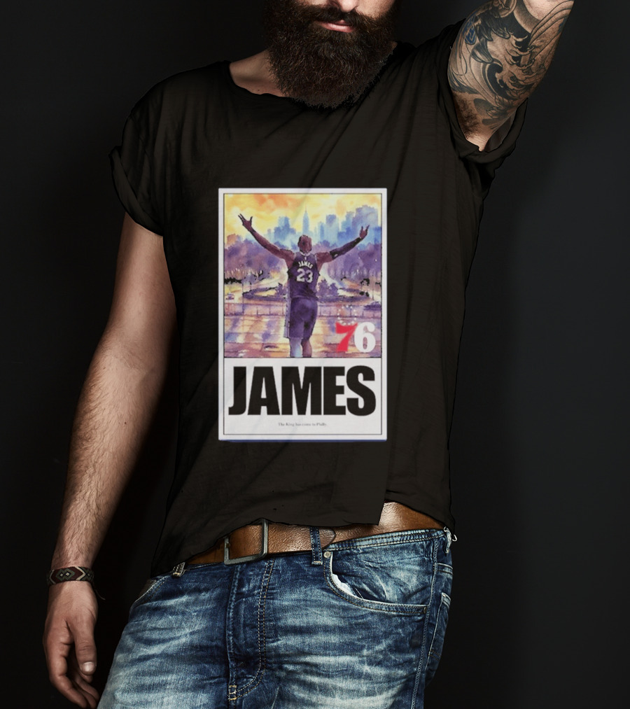 James 76ers The King Has Come To Philly T-Shirt