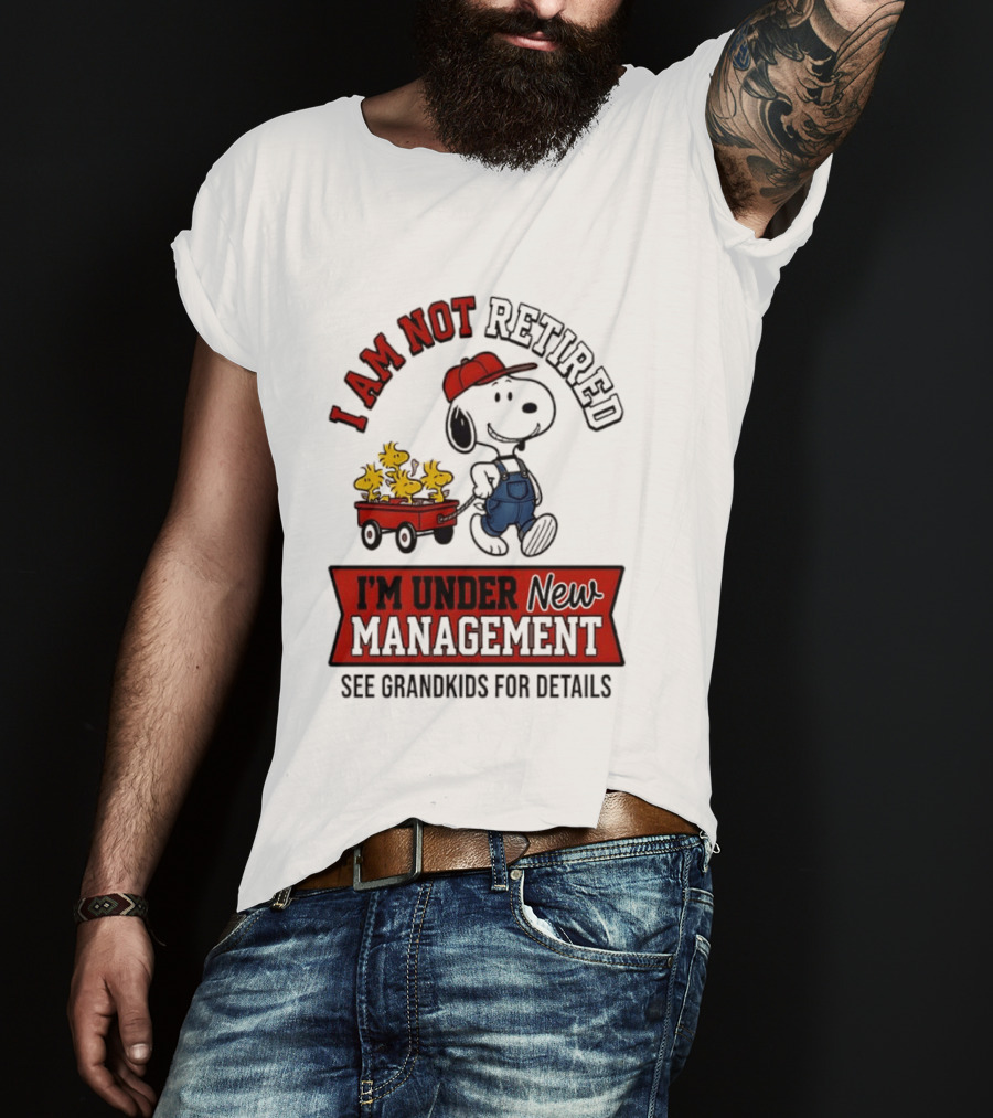 Snoopy Peanuts I Am Not Retired I'm Under New Management See Grandkids For Details T-Shirt