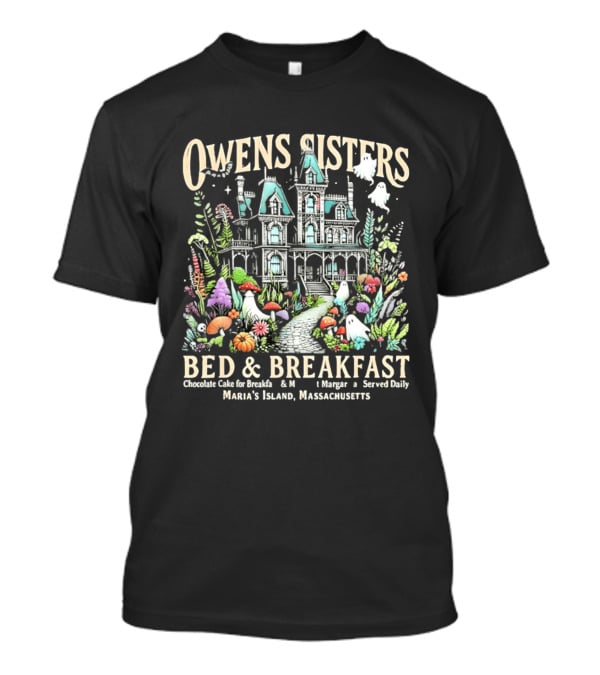 Owens Sisters Bed And Breakfast Chocolate Cake Margarita Served Daily Maria's Island Massachusetts Haunted House Garden Ghosts T-Shirt