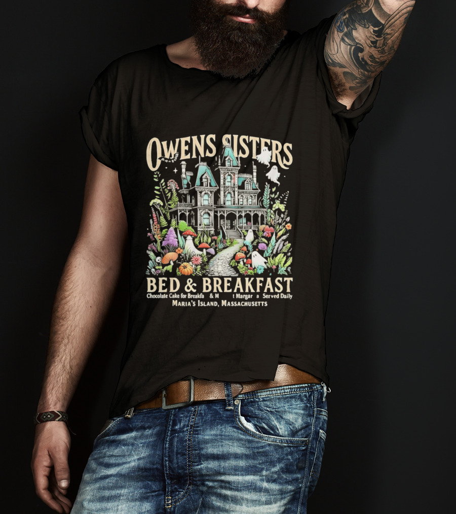 Owens Sisters Bed And Breakfast Chocolate Cake Margarita Served Daily Maria's Island Massachusetts Haunted House Garden Ghosts T-Shirt