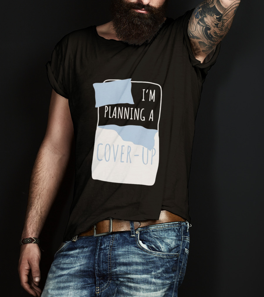 I'm Planning A Cover Up Bed Pillow Blanket T-Shirt