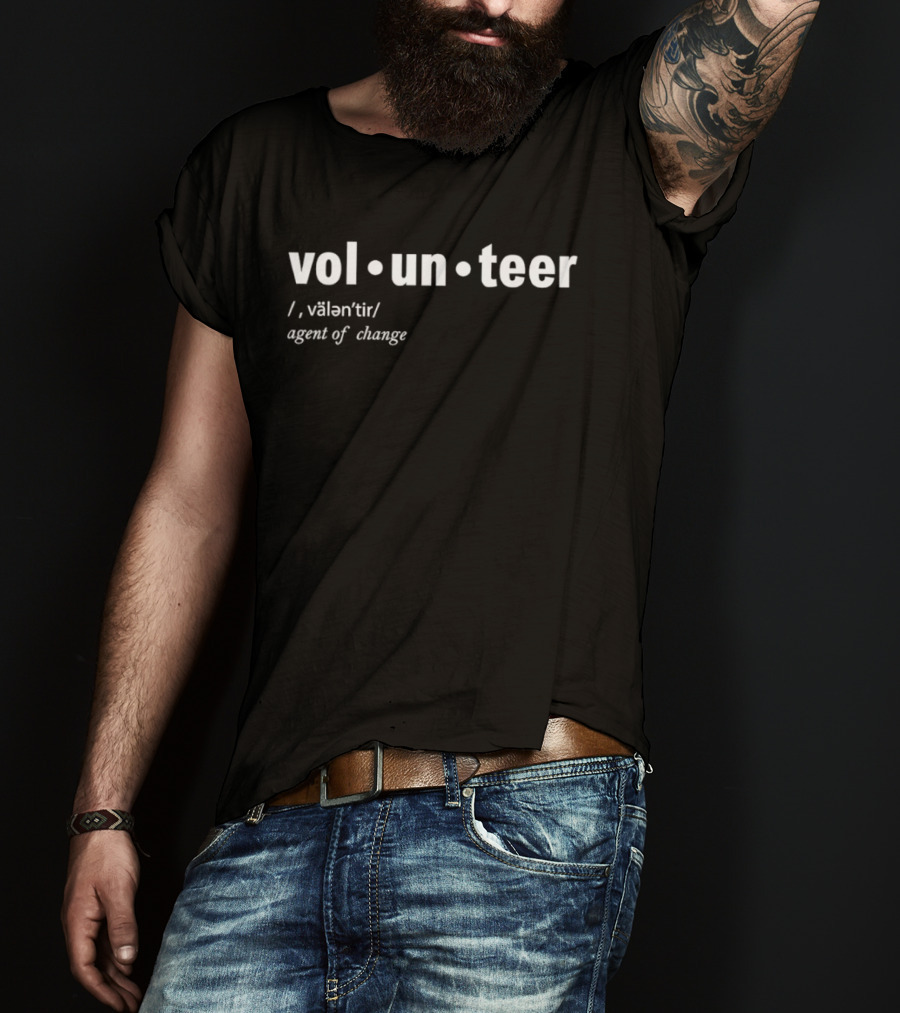 Volunteer Definition Agent Of Change Inspirational T-Shirt