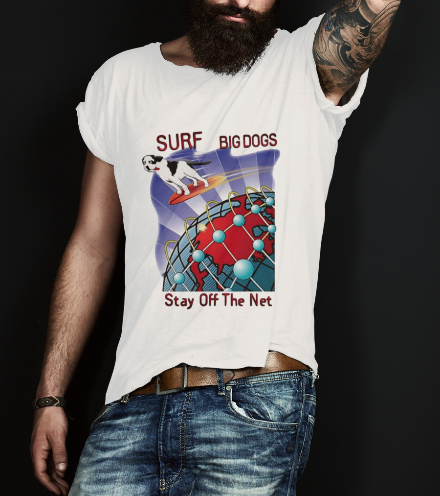 Big Dogs Surf Stay Off The Net T-Shirt