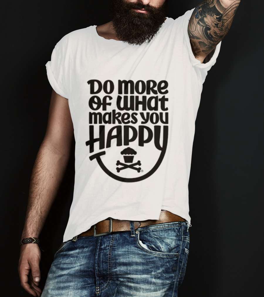 Do More Of What Makes You Happy Cupcake Skull Crossbones T-Shirt