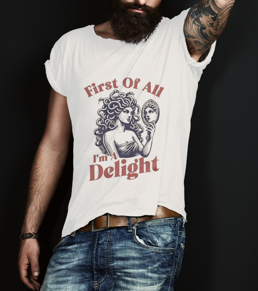 First Of All I'm A Delight Medusa Greek Mythology T-Shirt